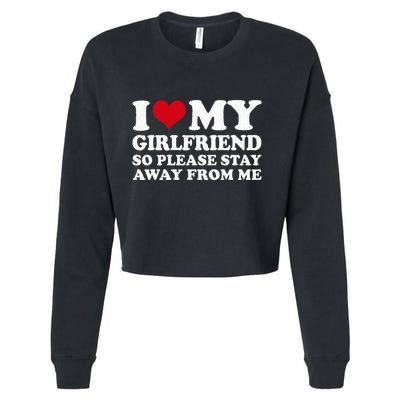 I Love My Girlfriend So Please Stay Away From Me Cropped Pullover Crew