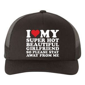 I Love My Super Hot Beautiful Girlfriend So Please Stay Away Yupoong Adult 5-Panel Trucker Hat