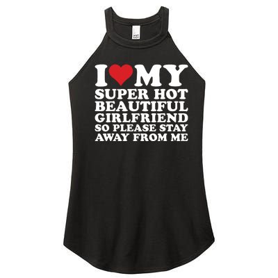 I Love My Super Hot Beautiful Girlfriend So Please Stay Away Women’s Perfect Tri Rocker Tank