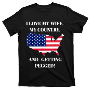 I LOVE MY WIFE MY COUNTRY AND GETTING PEGGED! T-Shirt