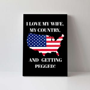 I LOVE MY WIFE MY COUNTRY AND GETTING PEGGED! Canvas