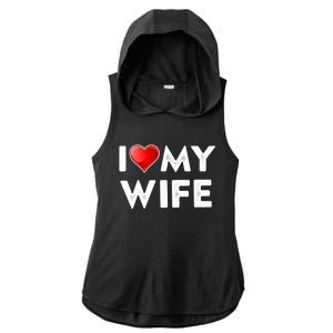 I Love My Wife Gift Valentines Day Funny Gift I Heart Cute Gift Ladies PosiCharge Tri-Blend Wicking Draft Hoodie Tank