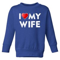 I Love My Wife Gift Valentines Day Funny Gift I Heart Cute Gift Toddler Sweatshirt