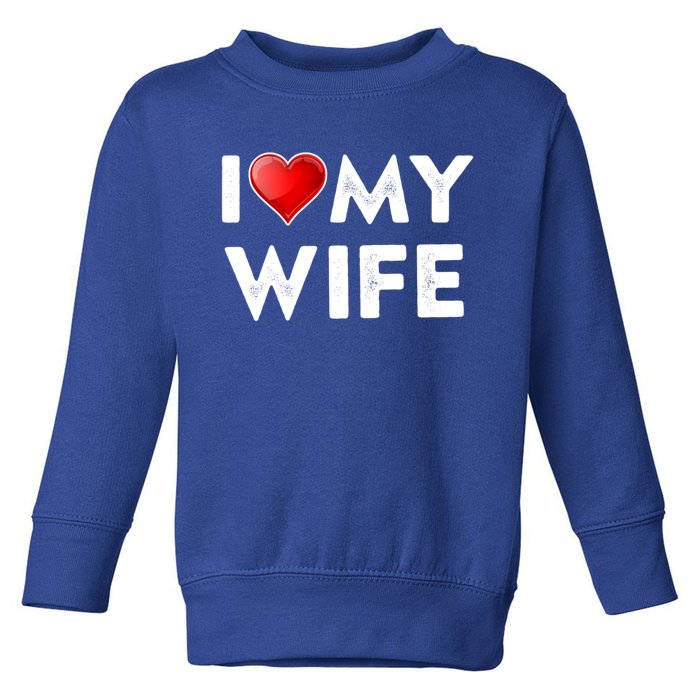 I Love My Wife Gift Valentines Day Funny Gift I Heart Cute Gift Toddler Sweatshirt