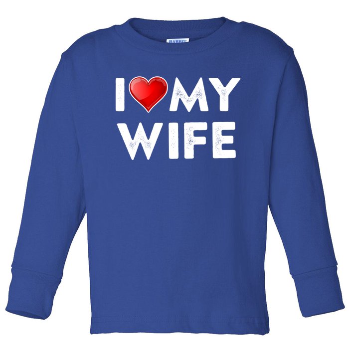 I Love My Wife Gift Valentines Day Funny Gift I Heart Cute Gift Toddler Long Sleeve Shirt