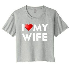 I Love My Wife Gift Valentines Day Funny Gift I Heart Cute Gift Women's Crop Top Tee