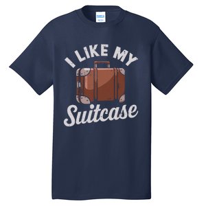 I Like My Suitcase Funny Travel Bag Humor Meme Tall T-Shirt