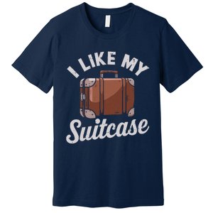 I Like My Suitcase Funny Travel Bag Humor Meme Premium T-Shirt