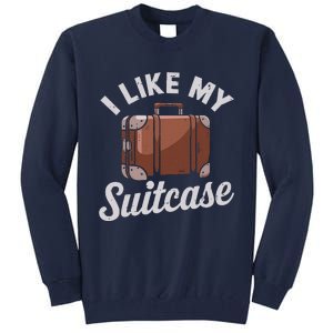 I Like My Suitcase Funny Travel Bag Humor Meme Tall Sweatshirt