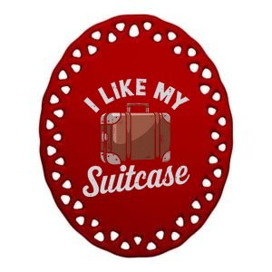 I Like My Suitcase Funny Travel Bag Humor Meme Ceramic Oval Ornament