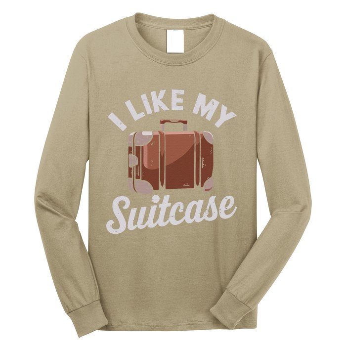 I Like My Suitcase Funny Travel Bag Humor Meme Long Sleeve Shirt