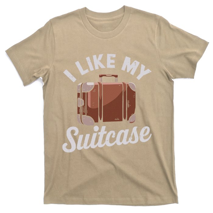 I Like My Suitcase Funny Travel Bag Humor Meme T-Shirt