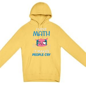 I Love Math It Makes People Cry Gift Funny Moody Cat Cute Gift Premium Pullover Hoodie