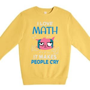 I Love Math It Makes People Cry Gift Funny Moody Cat Cute Gift Premium Crewneck Sweatshirt