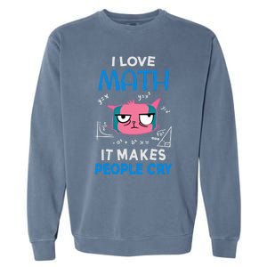 I Love Math It Makes People Cry Gift Funny Moody Cat Cute Gift Garment-Dyed Sweatshirt