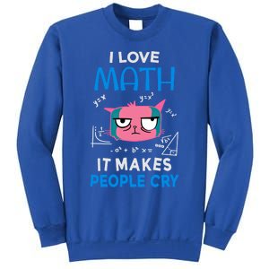 I Love Math It Makes People Cry Gift Funny Moody Cat Cute Gift Sweatshirt