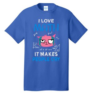 I Love Math It Makes People Cry Gift Funny Moody Cat Cute Gift Tall T-Shirt