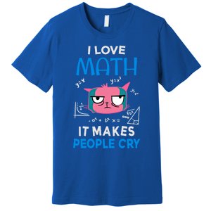 I Love Math It Makes People Cry Gift Funny Moody Cat Cute Gift Premium T-Shirt