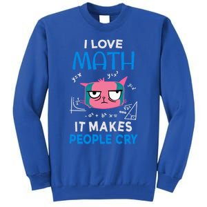 I Love Math It Makes People Cry Gift Funny Moody Cat Cute Gift Tall Sweatshirt