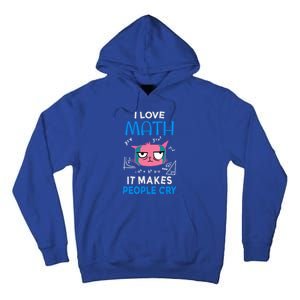 I Love Math It Makes People Cry Gift Funny Moody Cat Cute Gift Tall Hoodie