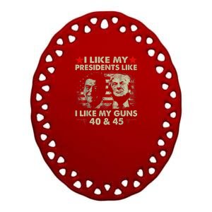 I Like My Presidents Like I Like My Guns 40 & 45 Vote Trump Ceramic Oval Ornament