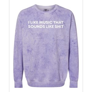 I Like Music That Sounds Like Shit Colorblast Crewneck Sweatshirt