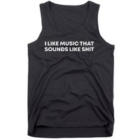 I Like Music That Sounds Like Shit Tank Top