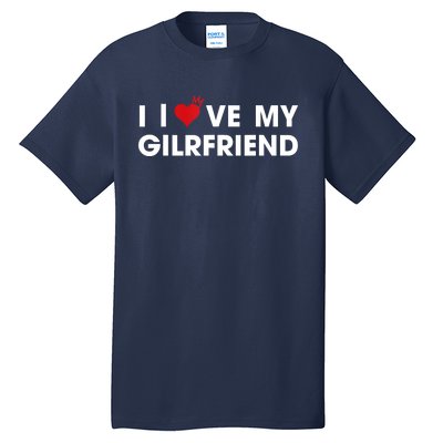 I Love My Girlfriend Men Women Valentine Day Tall T-Shirt