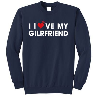 I Love My Girlfriend Men Women Valentine Day Tall Sweatshirt