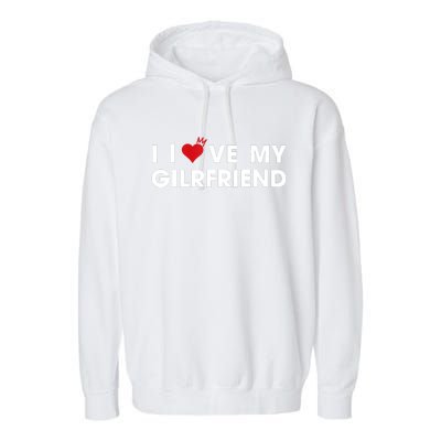 I Love My Girlfriend Men Women Valentine Day Garment-Dyed Fleece Hoodie