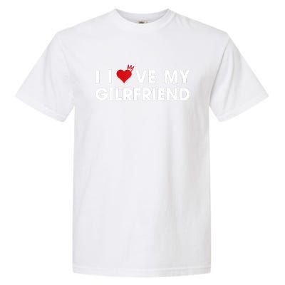 I Love My Girlfriend Men Women Valentine Day Garment-Dyed Heavyweight T-Shirt