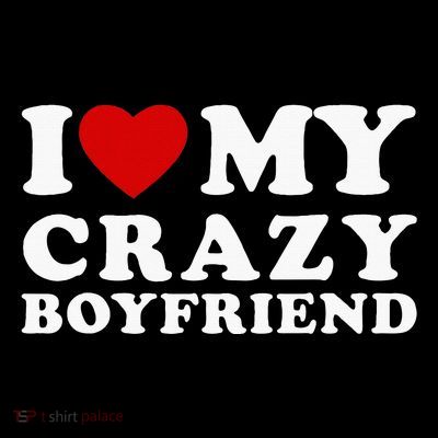 I Love My Crazy Boyfriend T-Shirt