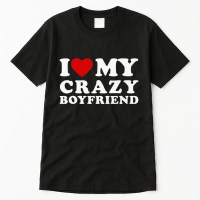 I Love My Crazy Boyfriend Tall T-Shirt