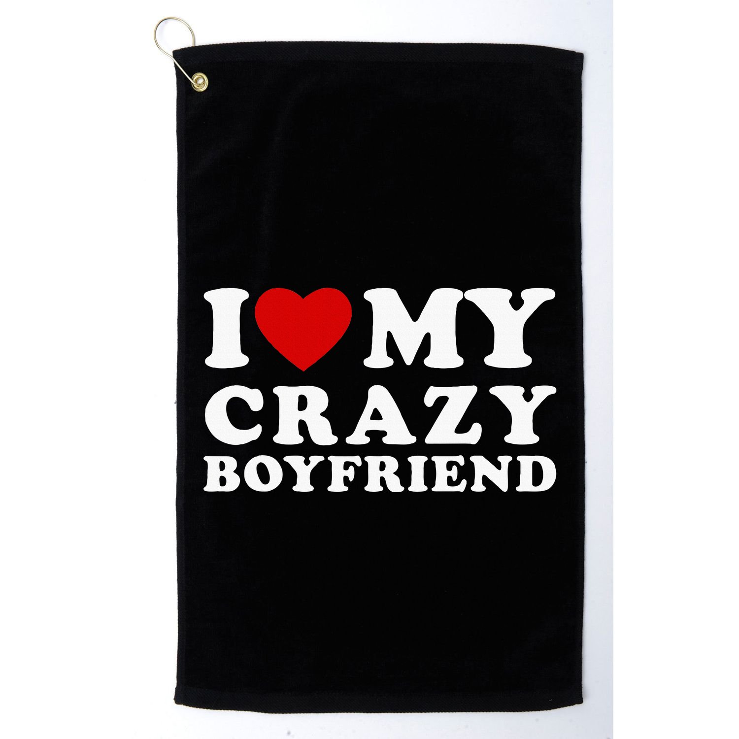 I Love My Crazy Boyfriend Golf Towel