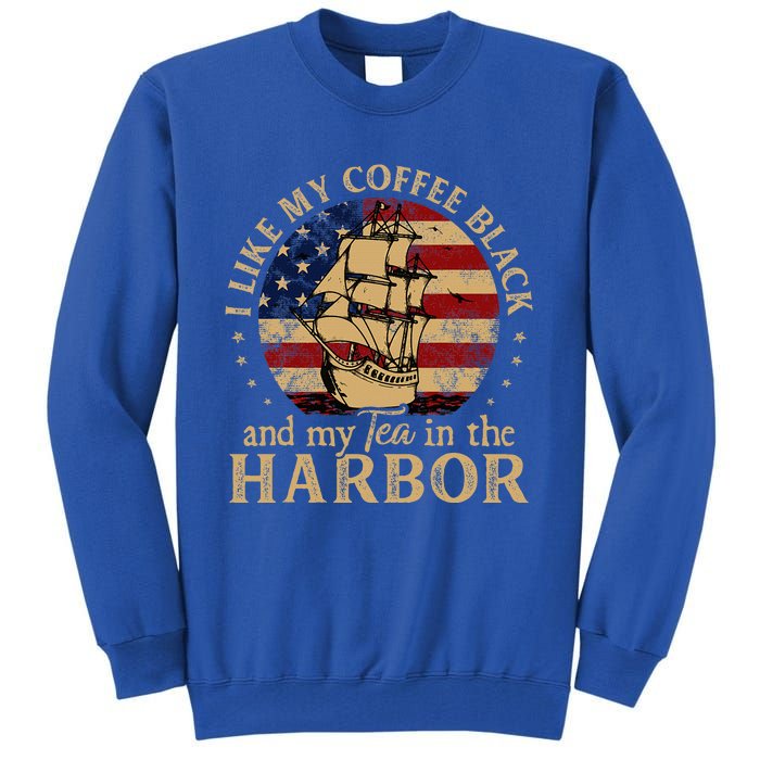 I Like My Coffee Black And My Tea In The Harbor Us History Tall Sweatshirt