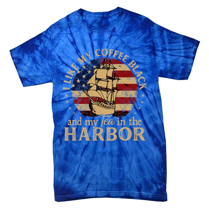 I Like My Coffee Black And My Tea In The Harbor Us History Tie-Dye T-Shirt