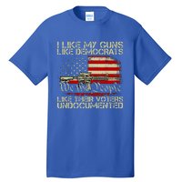 I Like My Guns Like Democrats Like Their Voters Undocumented Tall T-Shirt