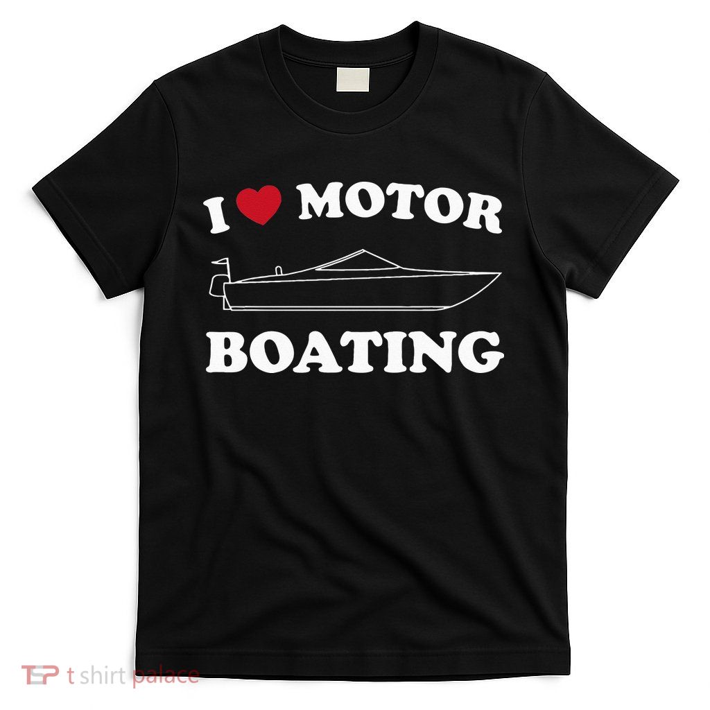 I Love Motor Boating Outfit Motorboat Lover Boater T-Shirt