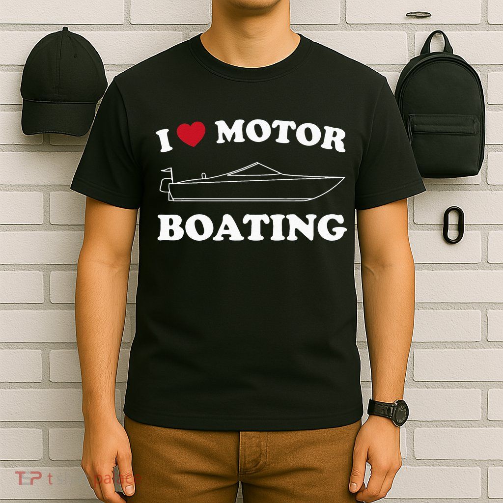 I Love Motor Boating Outfit Motorboat Lover Boater T-Shirt