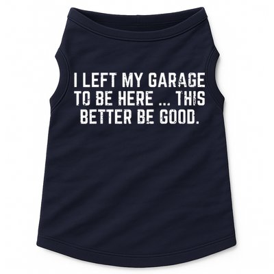 I Left My Garage To Be Here This Better Be Good Doggie Tank