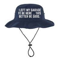I Left My Garage To Be Here This Better Be Good Bucket Hat