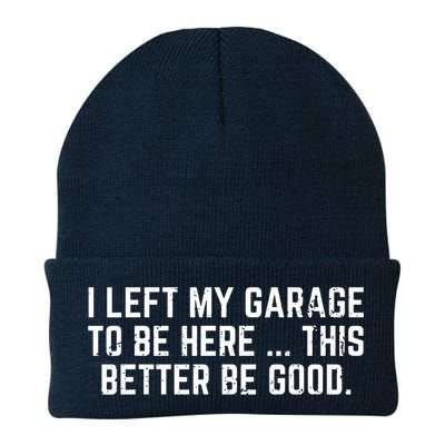 I Left My Garage To Be Here This Better Be Good Beanie