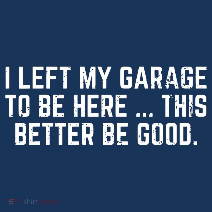 I Left My Garage To Be Here This Better Be Good Youth Performance Sprint T-Shirt