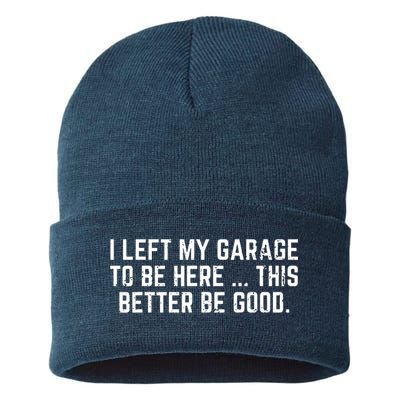 I Left My Garage To Be Here This Better Be Good Sustainable Knit Beanie