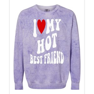 I Love My Hot Best Friend Funny BFF I Heart My Best Friend Colorblast Crewneck Sweatshirt