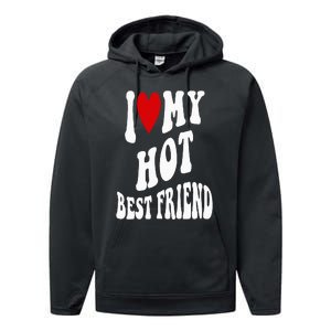 I Love My Hot Best Friend Funny BFF I Heart My Best Friend Performance Fleece Hoodie