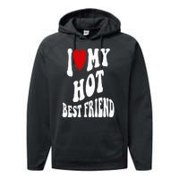 I Love My Hot Best Friend Funny BFF I Heart My Best Friend Performance Fleece Hoodie