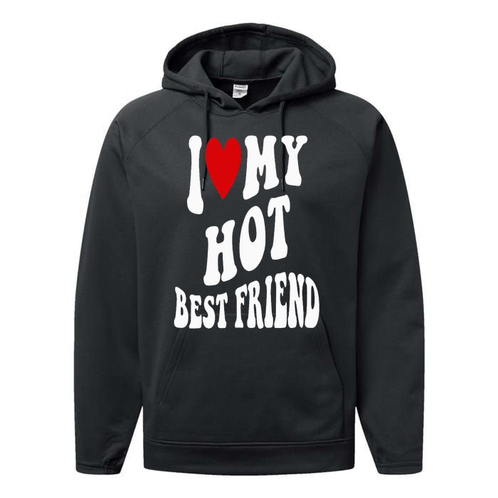 I Love My Hot Best Friend Funny BFF I Heart My Best Friend Performance Fleece Hoodie