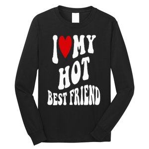 I Love My Hot Best Friend Funny BFF I Heart My Best Friend Long Sleeve Shirt