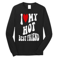 I Love My Hot Best Friend Funny BFF I Heart My Best Friend Long Sleeve Shirt